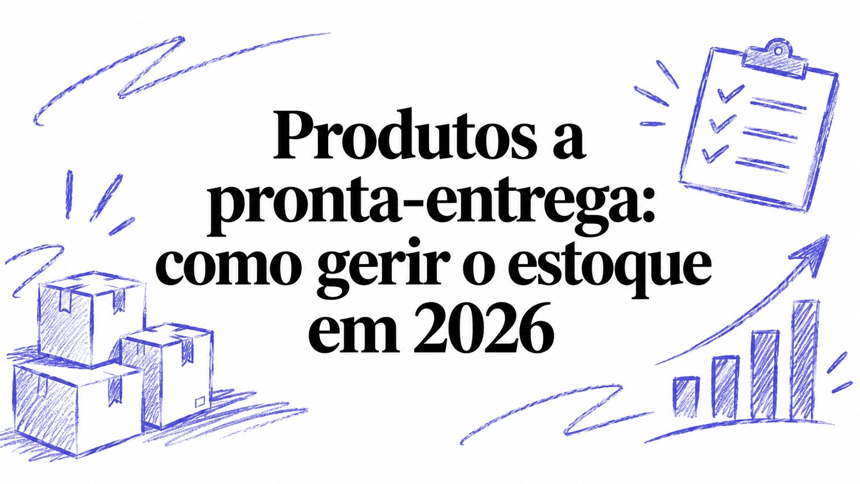 Produtos a pronta-entrega: como gerir o estoque em 2026