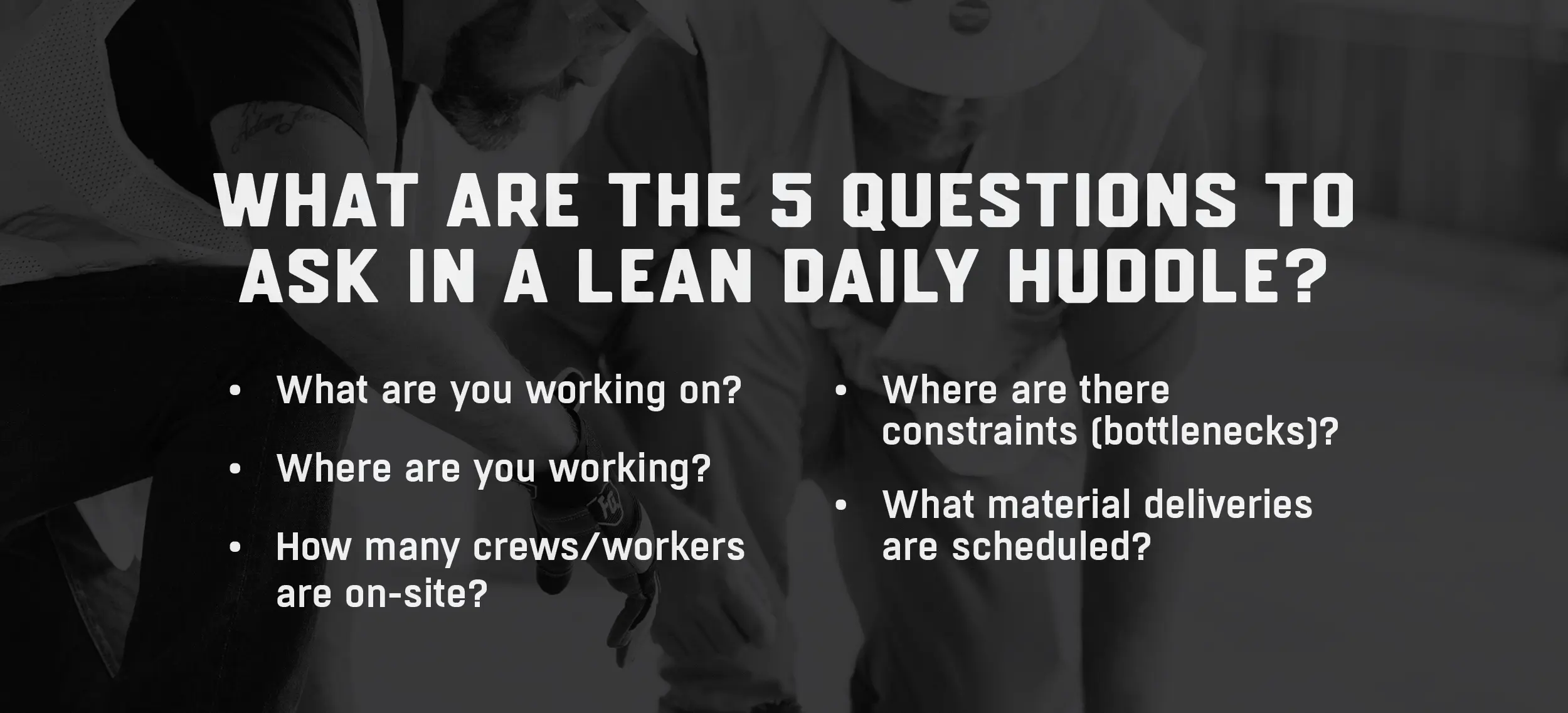 The 5 questions to ask in your morning huddle on a LEAN construction job