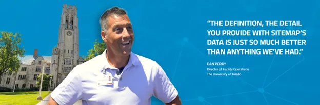 A photo of University of Toledo's Director of Operations, Dan Perry who said, "The definition, the detail you provide with SiteMap's data is just so much better than anything we've ever had."