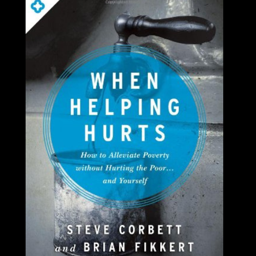 When Helping Hurts by Steve Corbett and Brian Fikkert
