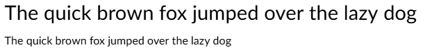 A screenshot of the sentence “The quick brown fox jumped over the lazy dog” in Lato font, as a heading and as body text.
