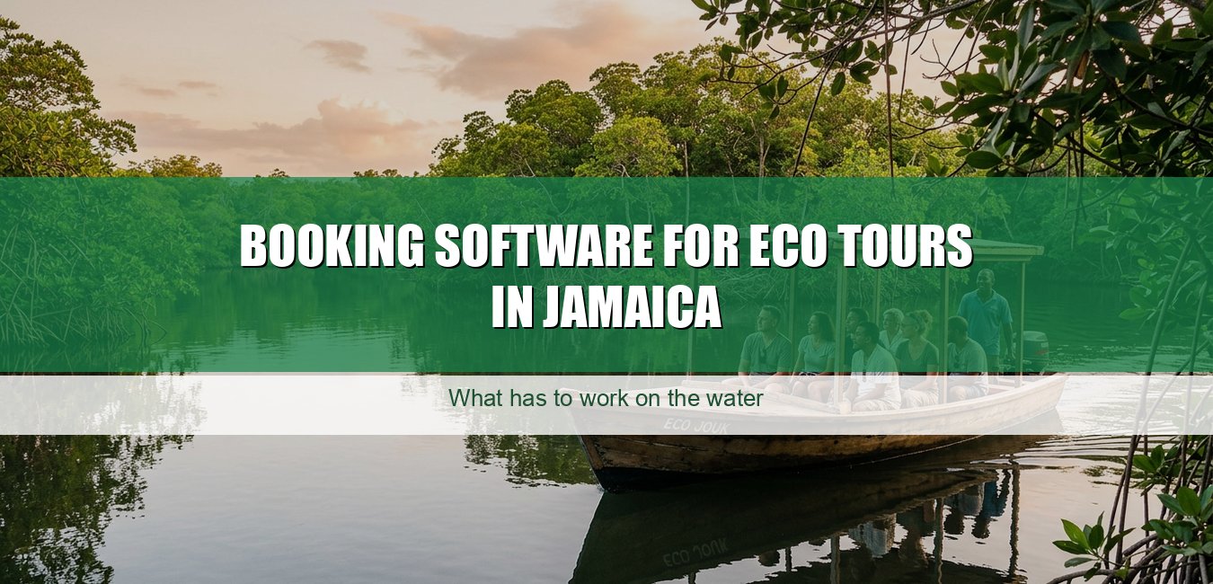 Booking Software for Eco Tours in Jamaica: What Has to Work on the Water