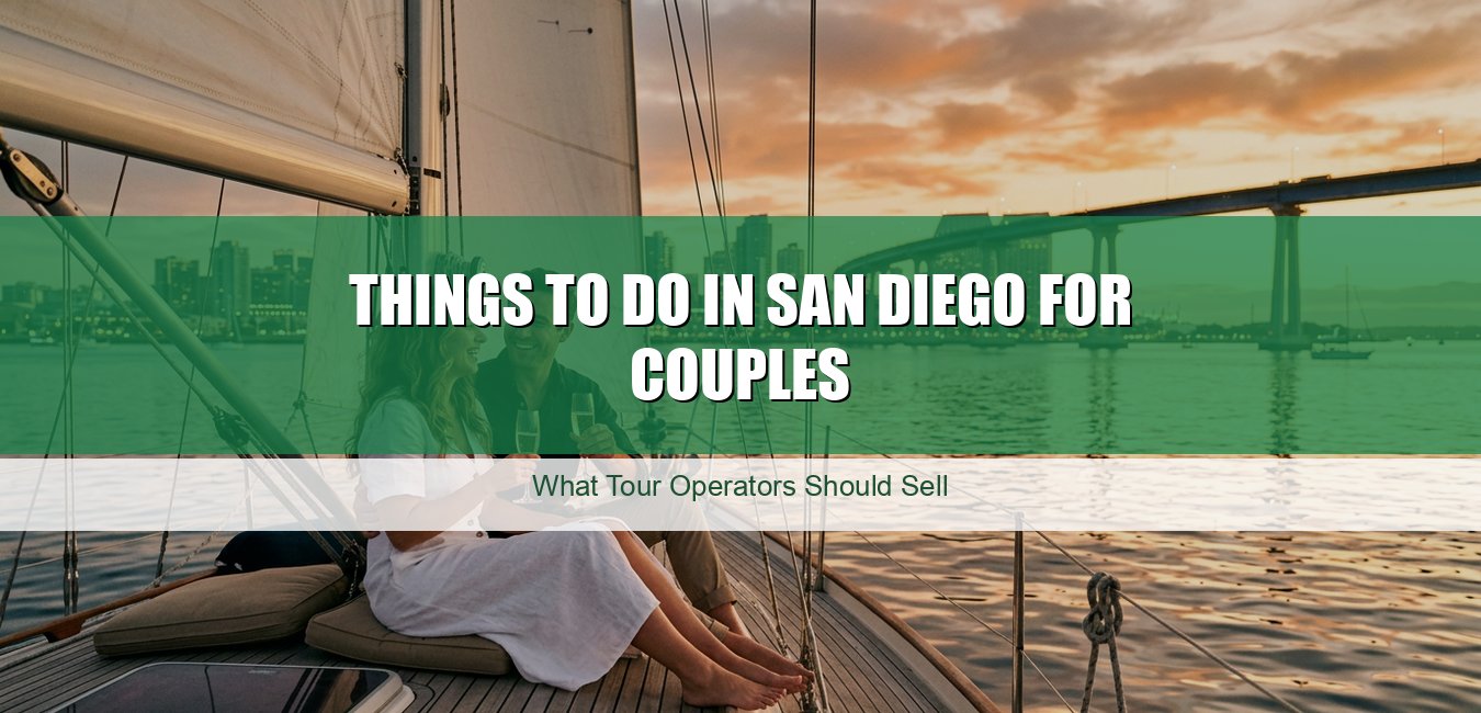 Things to Do in San Diego for Couples: What Tour Operators Should Sell
