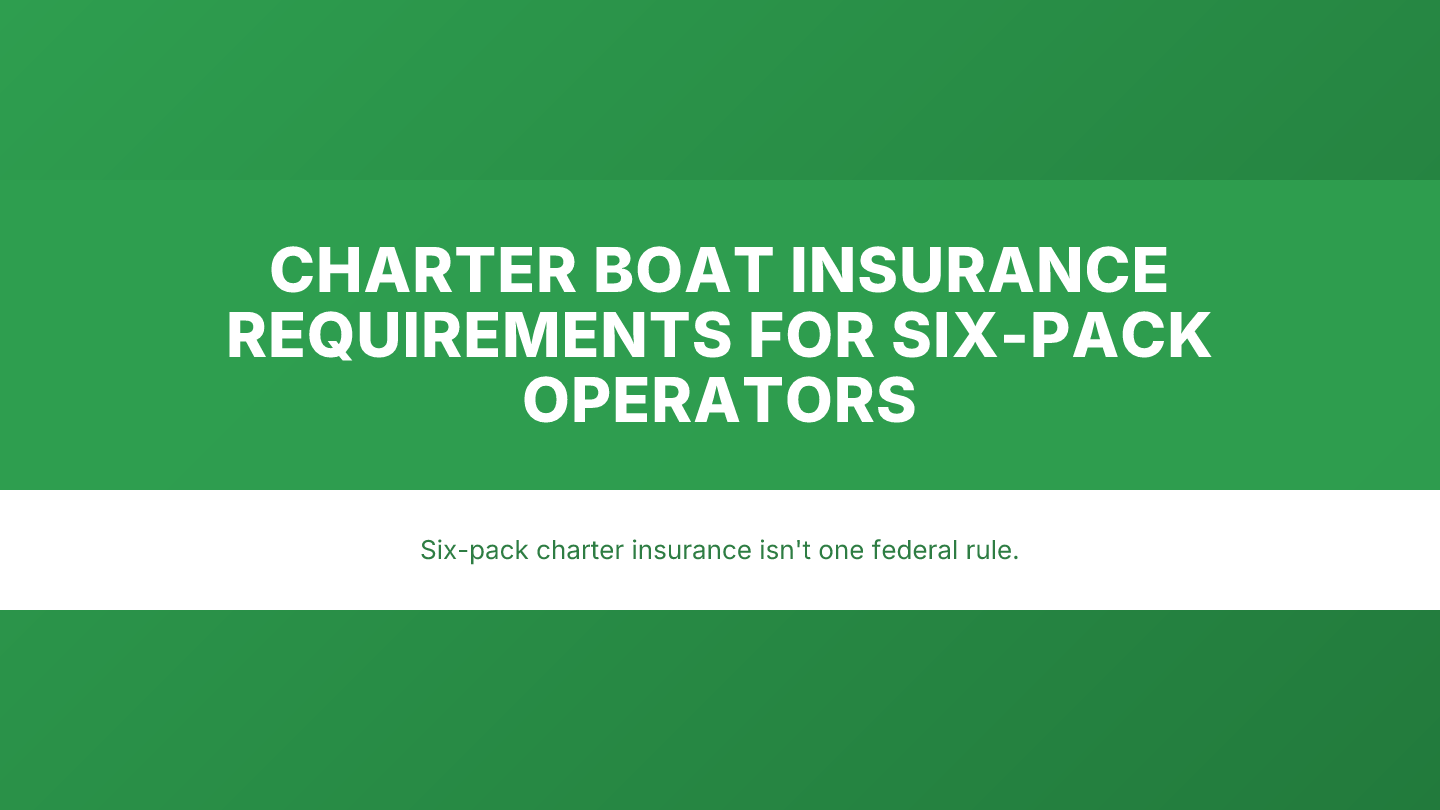 Charter Boat Insurance Requirements for Six-Pack Operators