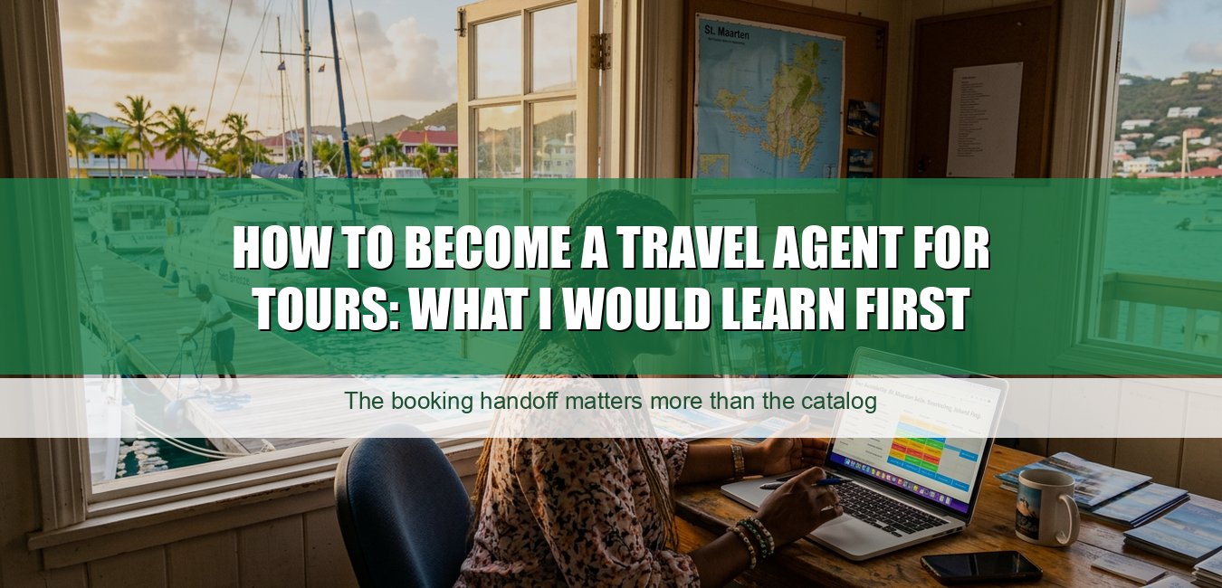 How to Become a Travel Agent for Tours: What I Would Learn First