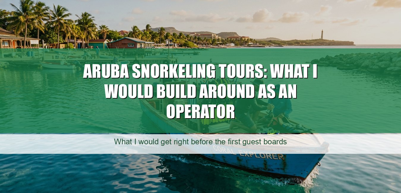 Aruba Snorkeling Tours: What I Would Build Around as an Operator