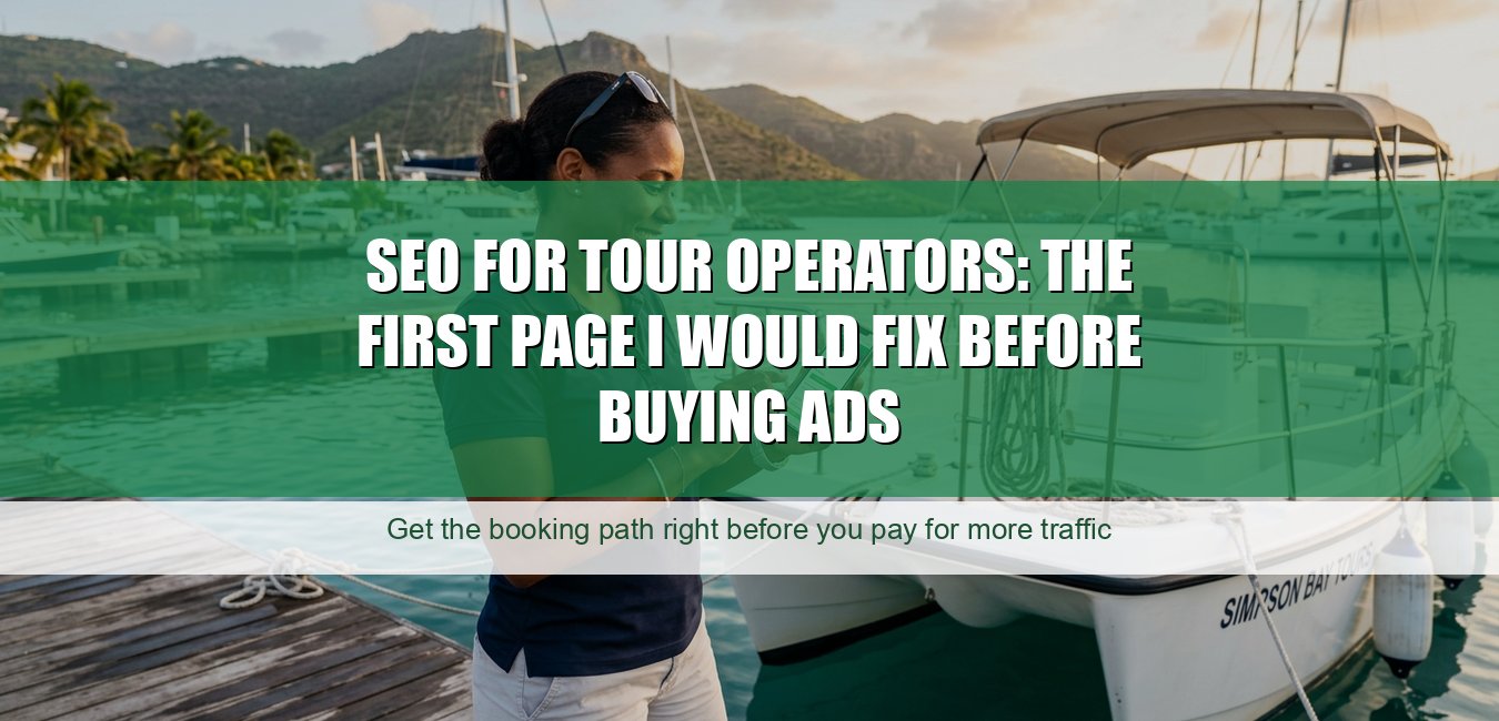 SEO for Tour Operators: The First Page I Would Fix Before Buying Ads