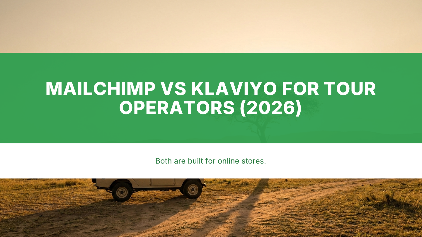 Mailchimp vs Klaviyo for Tour Operators: Picking an Email Platform for a Seasonal Booking Business