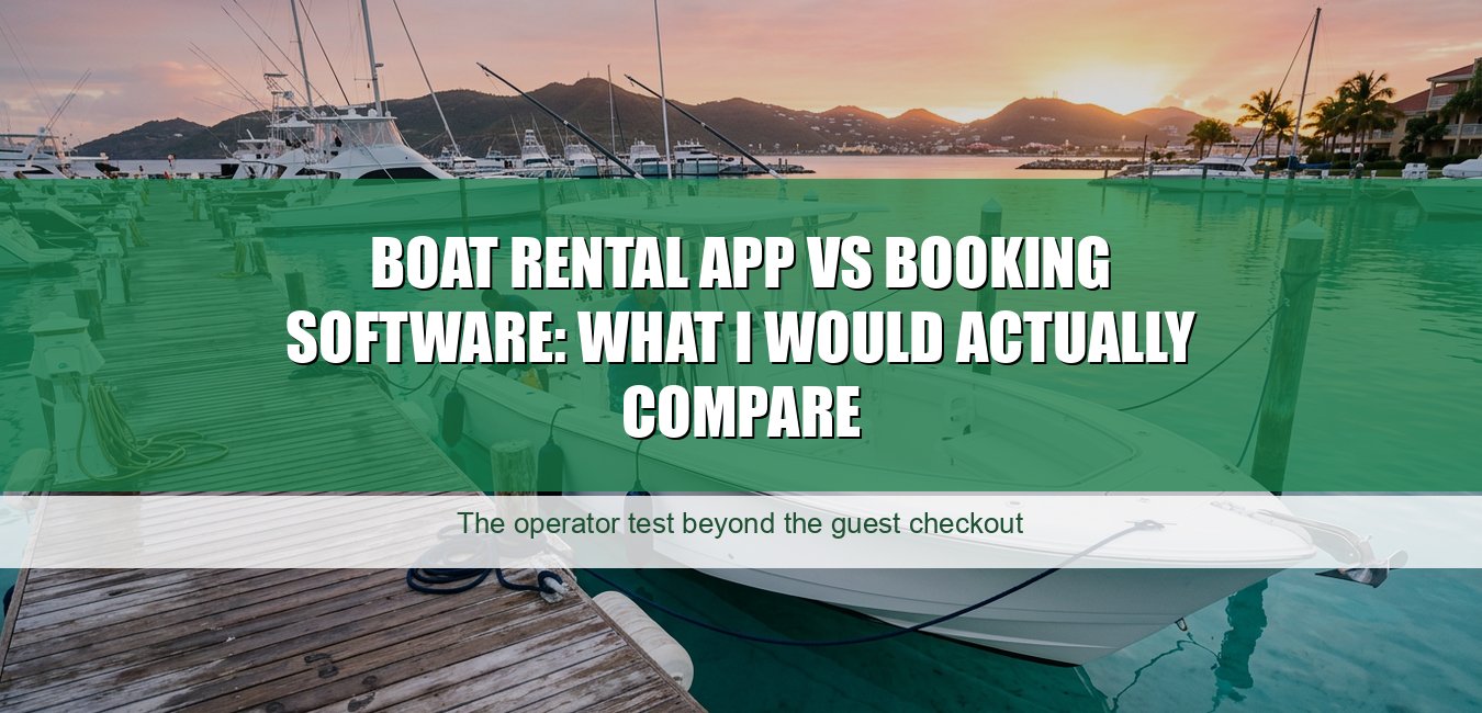 Boat Rental App vs Booking Software: What I Would Actually Compare