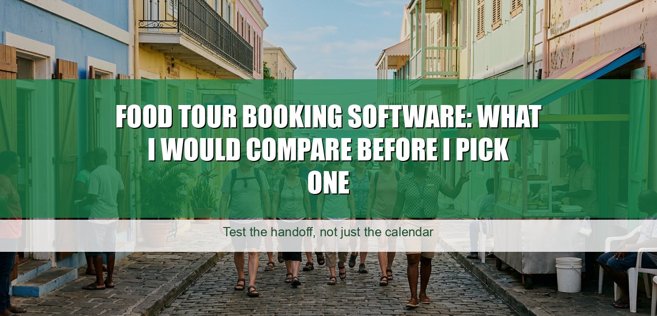 Food Tour Booking Software: What I Would Compare Before I Pick One