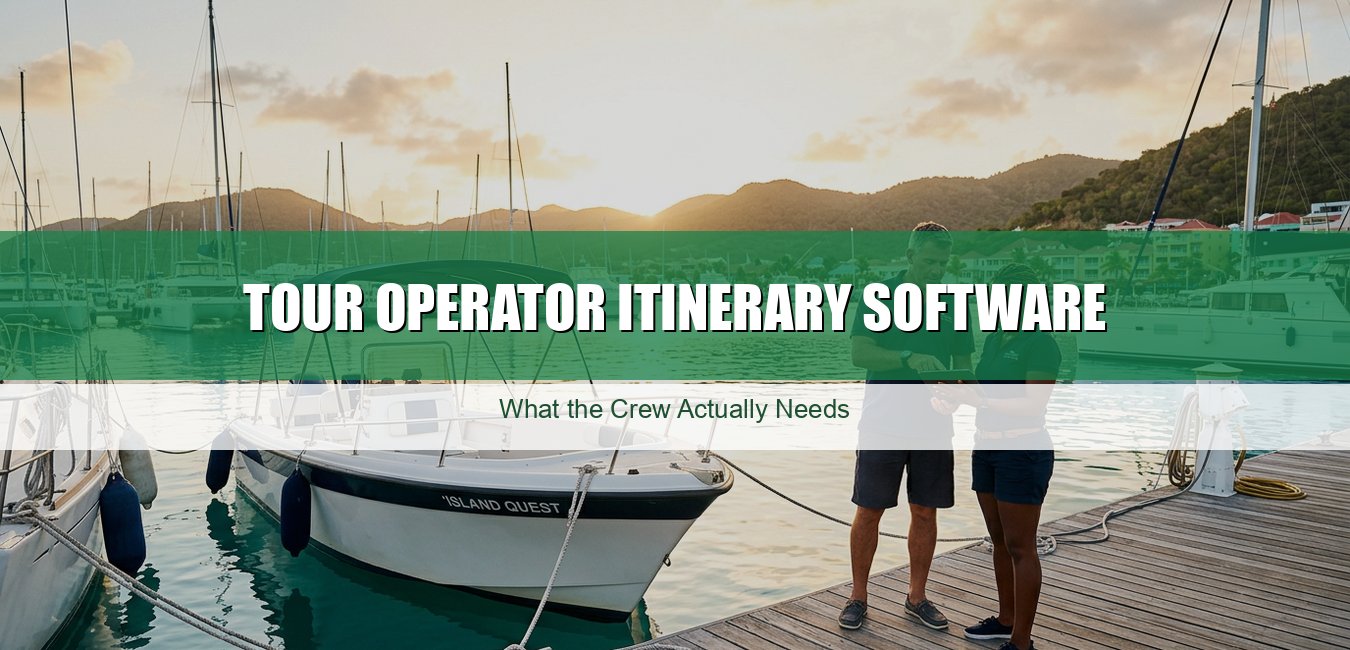 Tour Operator Itinerary Software: What the Crew Actually Needs