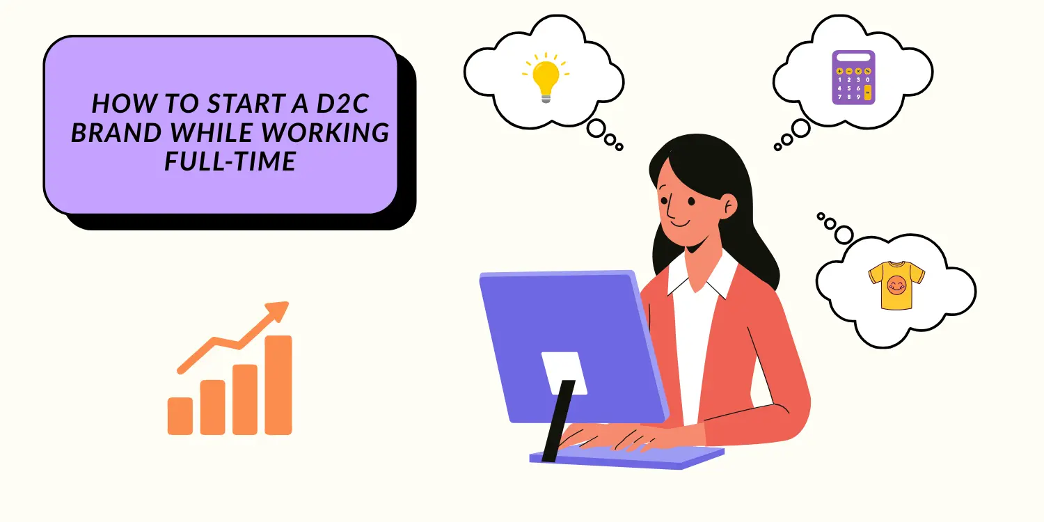 How to Start a DTC Brand While Working Full Time: Tactics, Budget, and Strategies