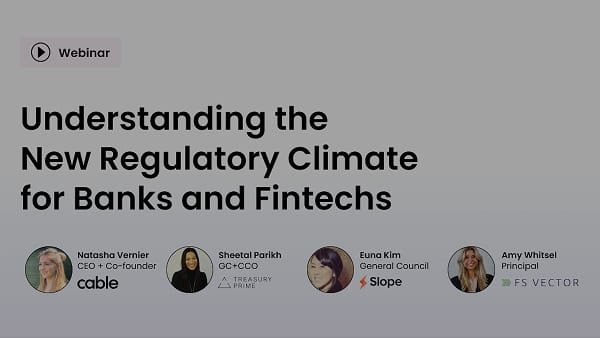 Webinar Understanding the New Regulatory Climate for Banks and Fintechs