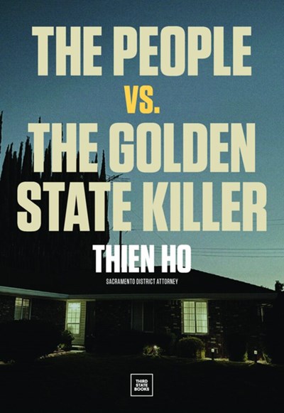 The People vs. the Golden State Killer by Thien Ho (Third State Books)