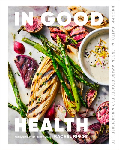 In Good Health by Rachel Riggs Foreword by Dr. Terry Wahls (Figure 1 Publishing)