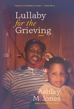 Lullaby for the Grieving by Ashley M. Jones (Hub City Press)