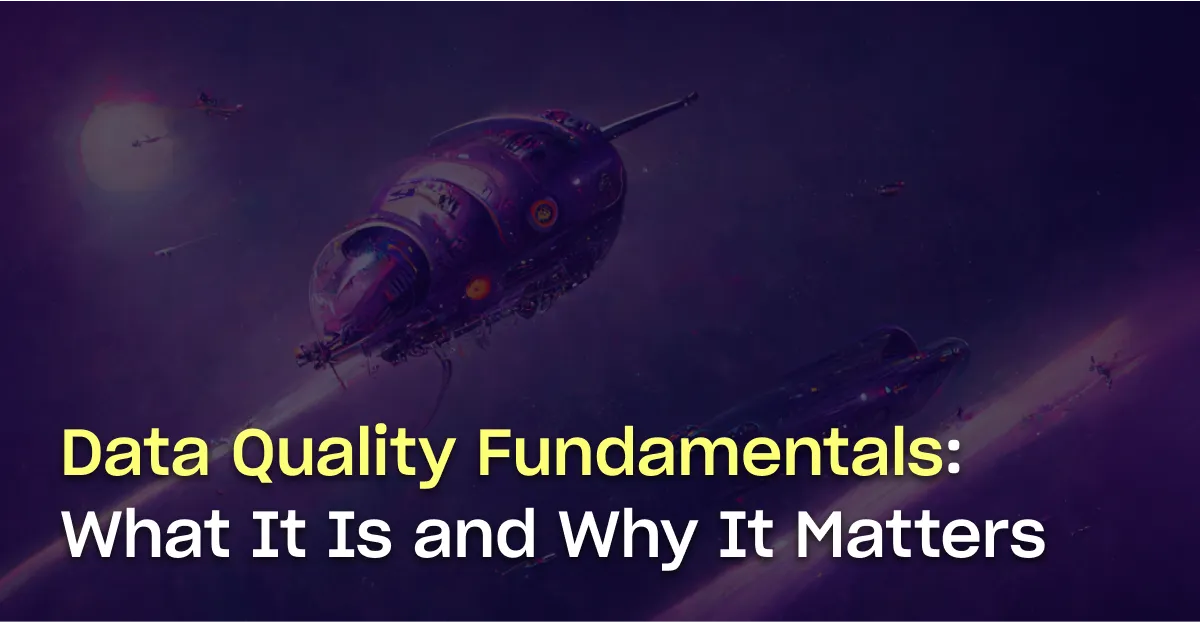 Data Quality Fundamentals: What It Is, Why It Matters, and How You Can Improve It 