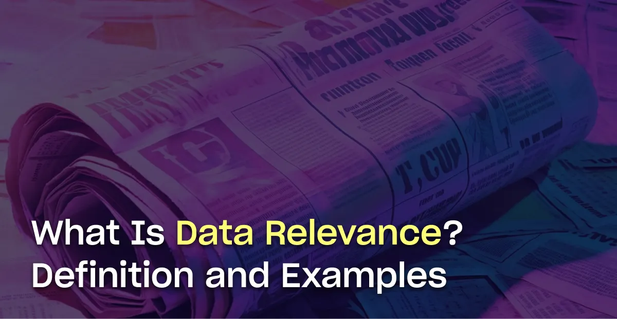 What is Data Relevance? Definition, Examples, and Best Practices