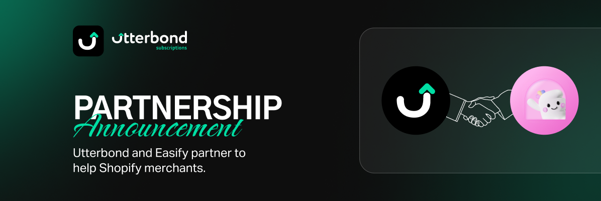 Utterbond and Easify partner to help Shopify merchants.