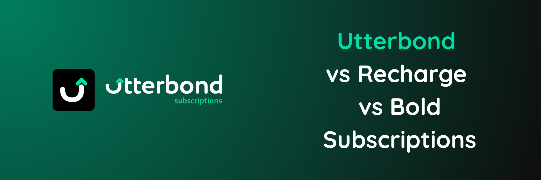 Utterbond vs Recharge vs Bold Subscriptions