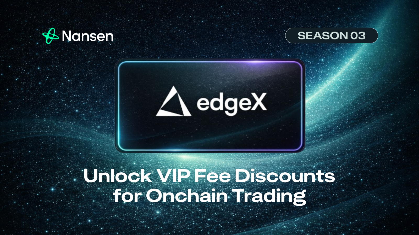 Nansen Points S03 Partner Spotlight: edgeX – Unlock VIP Fee Discounts for Onchain Perpetual Trading