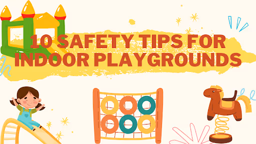 10 Safety Tips for Indoor Playgrounds