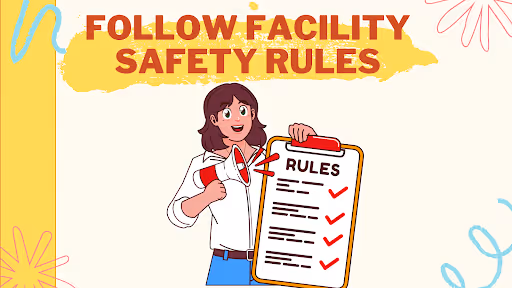 Follow Facility Safety Rules
