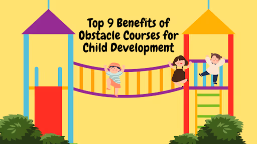 Top 9 Benefits of Obstacle Courses for Child Development