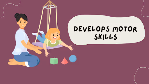 Develops Motor Skills