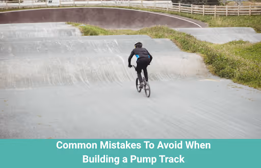 Common Mistakes To Avoid When Building a Pump Track