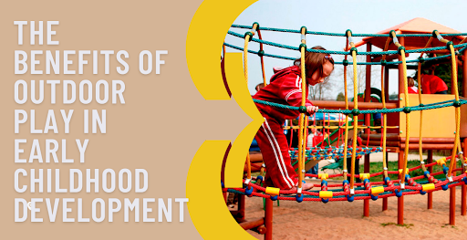 The Benefits of Outdoor Play in Early Childhood Development