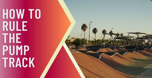 How to Rule the Pump Track