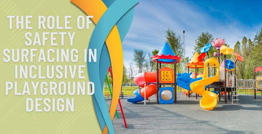 The Role of Safety Surfacing in Inclusive Playground Design