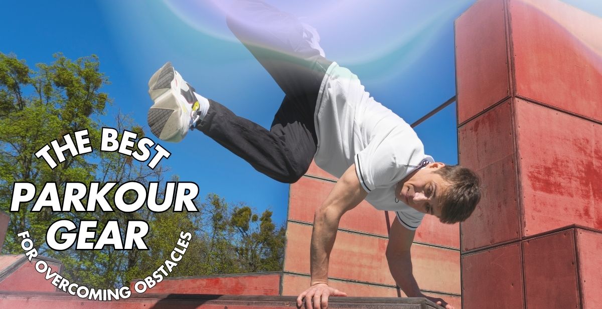 The Best Parkour Gear for Overcoming Obstacles 