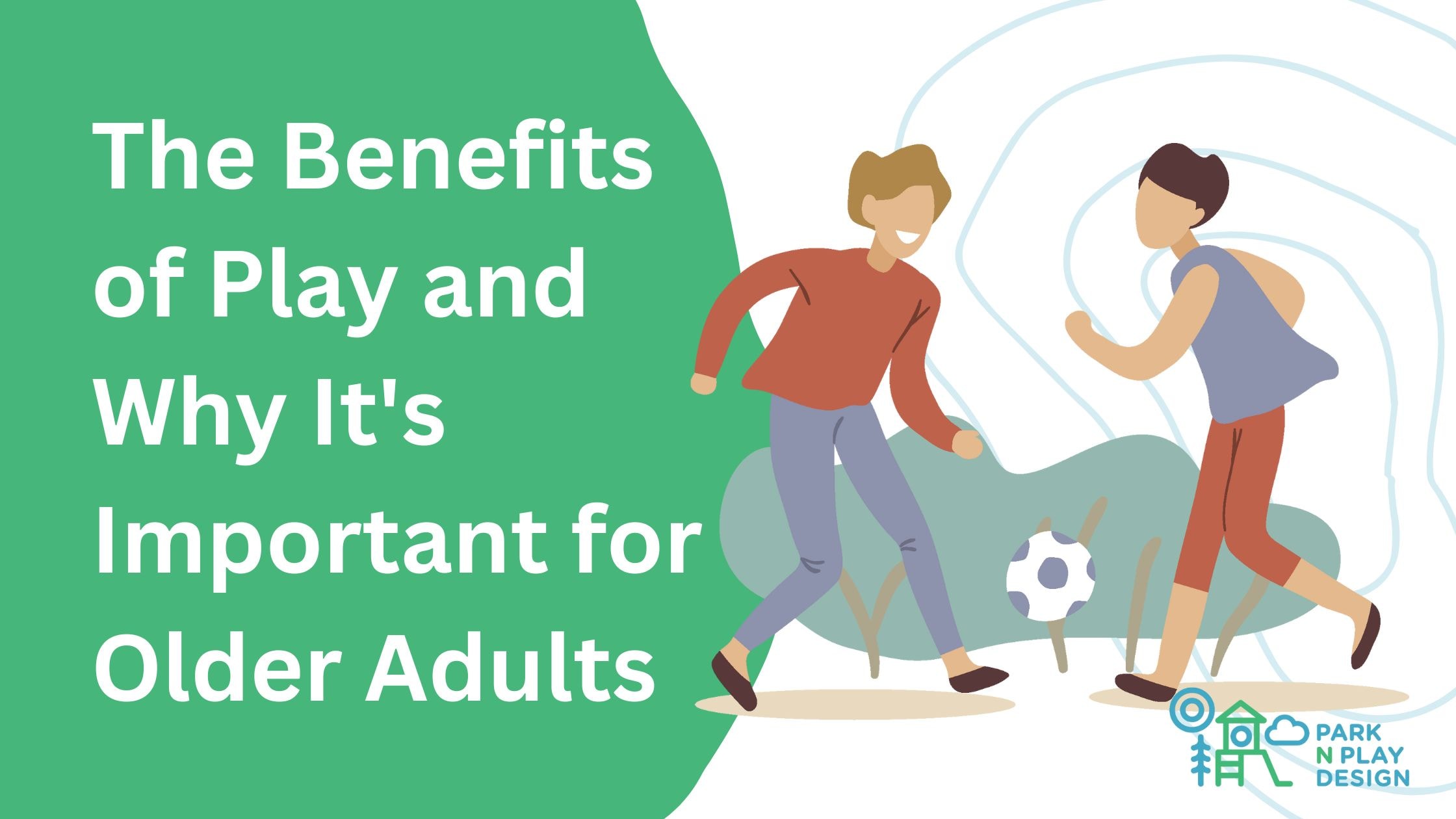 The Benefits of Play and Why It's Important for Older Adults
