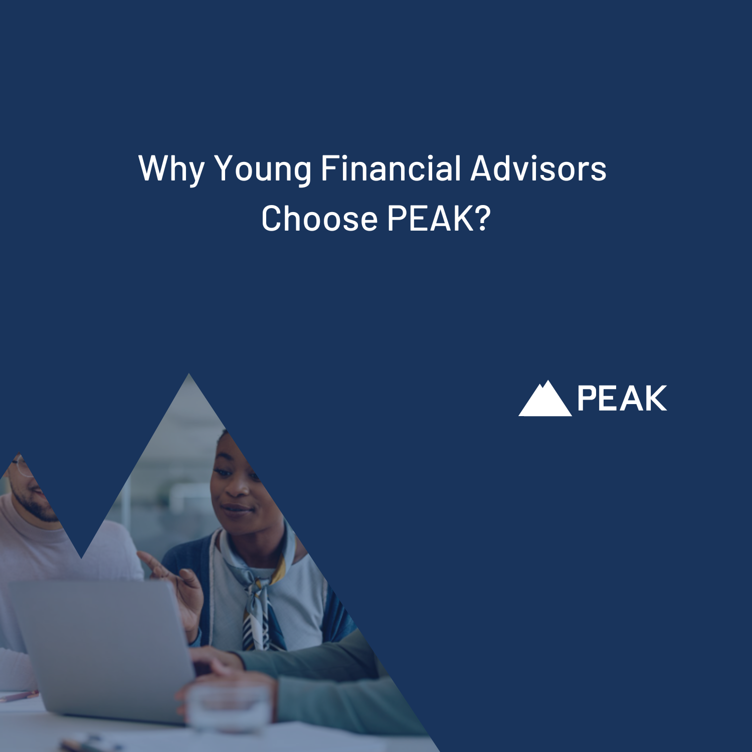 Why Young Financial Advisors Choose PEAK?