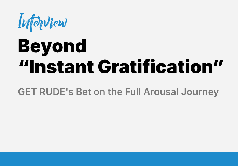 Beyond “Instant Gratification”: GetRude’s Bet on the Full Arousal Journey