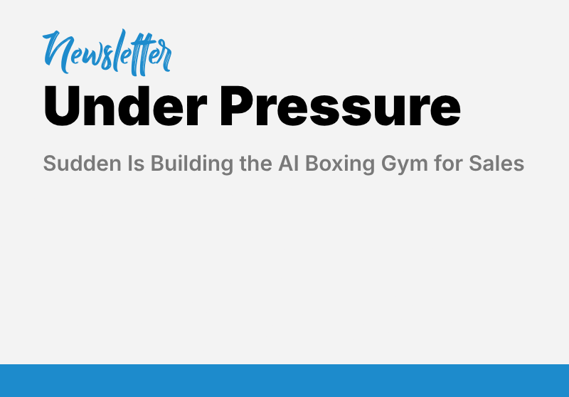 Training Under Pressure: Sudden Is Building the AI Boxing Gym for Sales