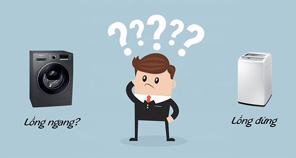 Máy giặt lồng đứng hay máy giặt lồng ngang? Đâu là sự khác biệt?