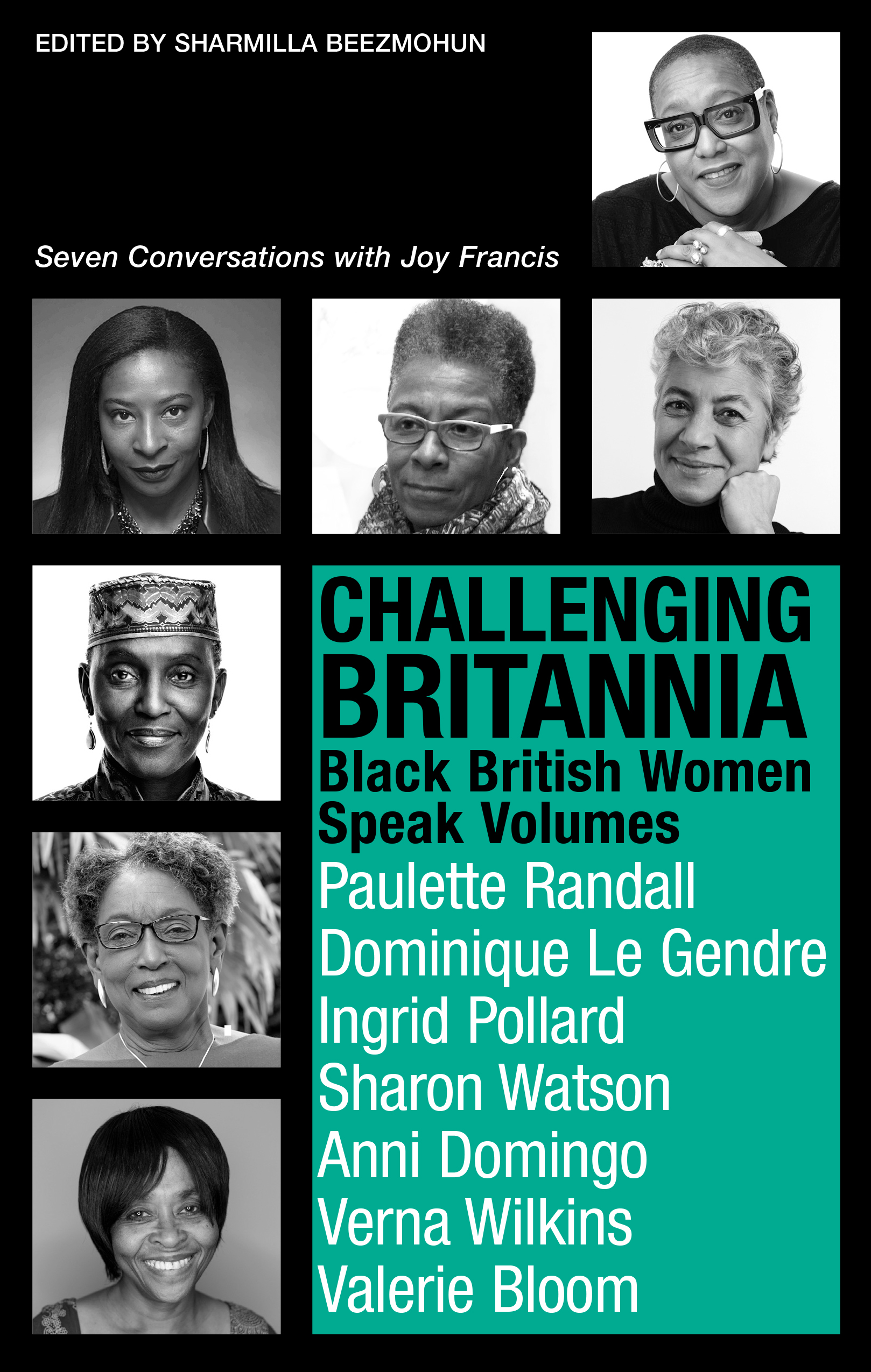 The front cover of the Book Challenging Britannia: Black British Women Speak Volumes. The cover includes  photos of Paulette Randall, Sharon Watson, Ingrid Pollard, Dominique Le Gendre, Valerie Bloom, Anni Domingo and Verna Wilkins