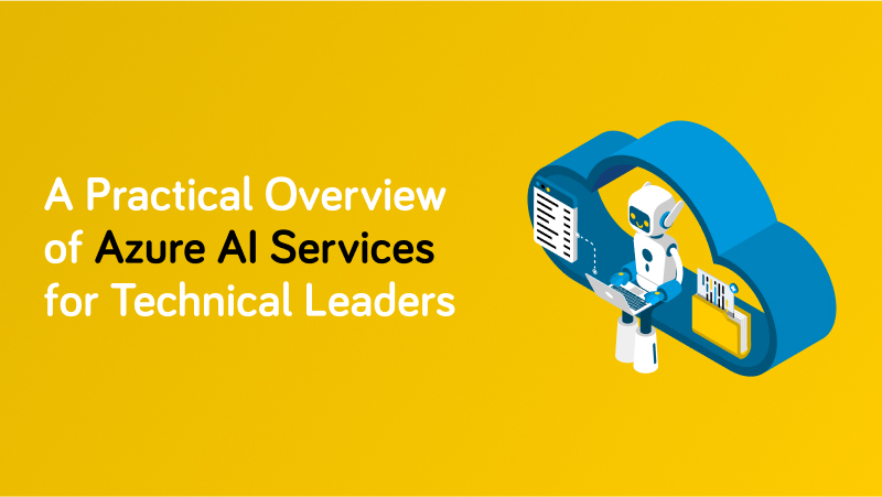 A Practical Overview of Azure AI Services for Technical Leaders