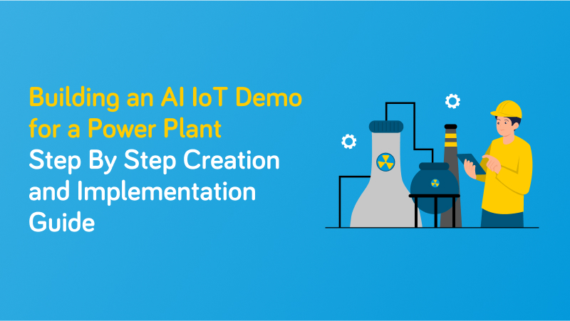 Building an AI IoT Demo for a Power Plant – A Practical Step By Step Creation and Implementation Guide