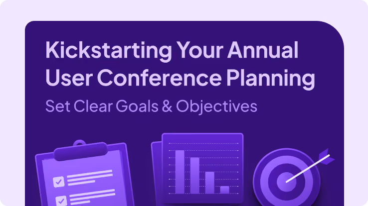 Kickstarting Your Annual User Conference Planning: Set Clear Goals and Objectives