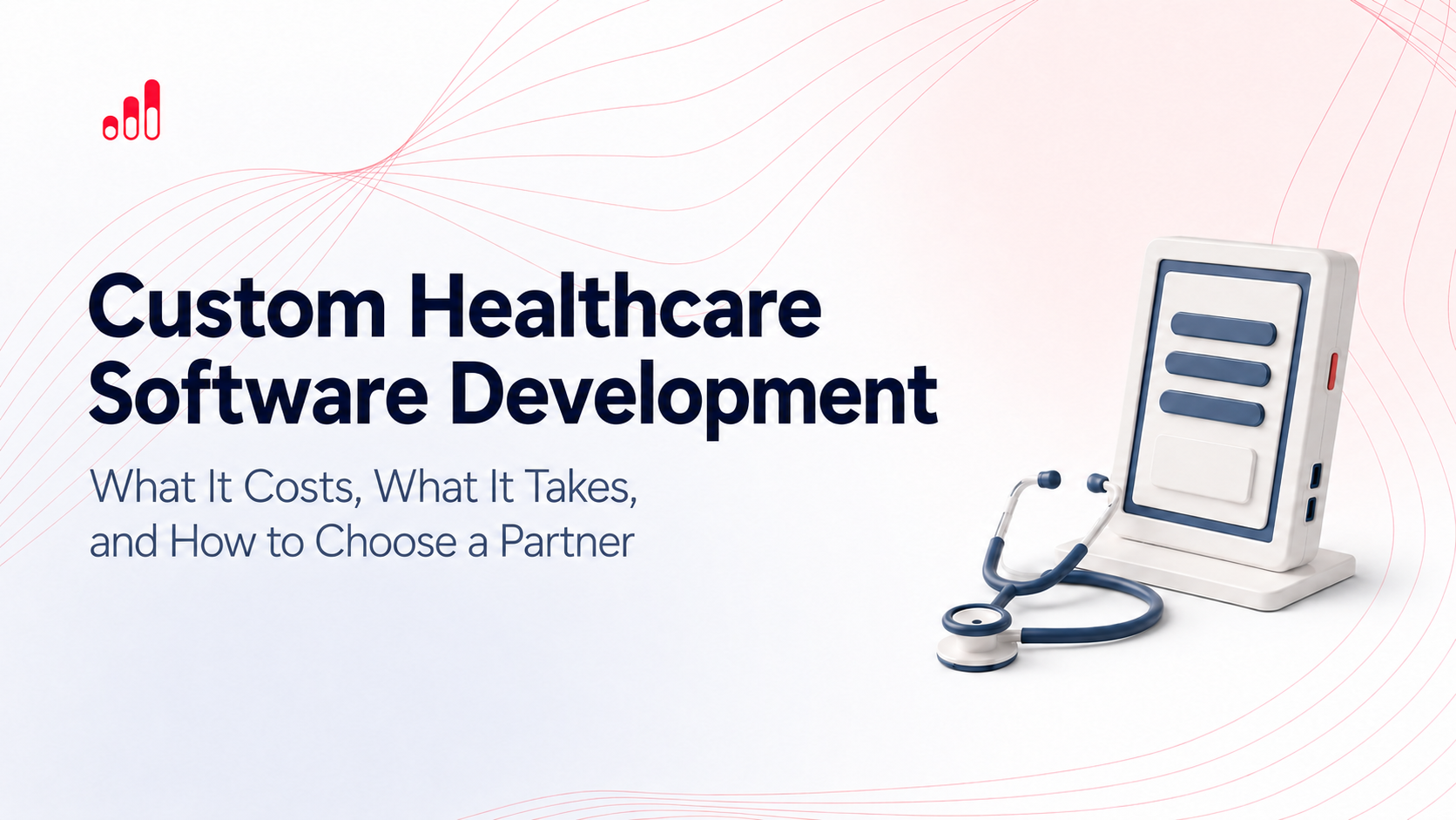 Custom Healthcare Software Development: What It Costs, What It Takes, and How to Choose a Partner