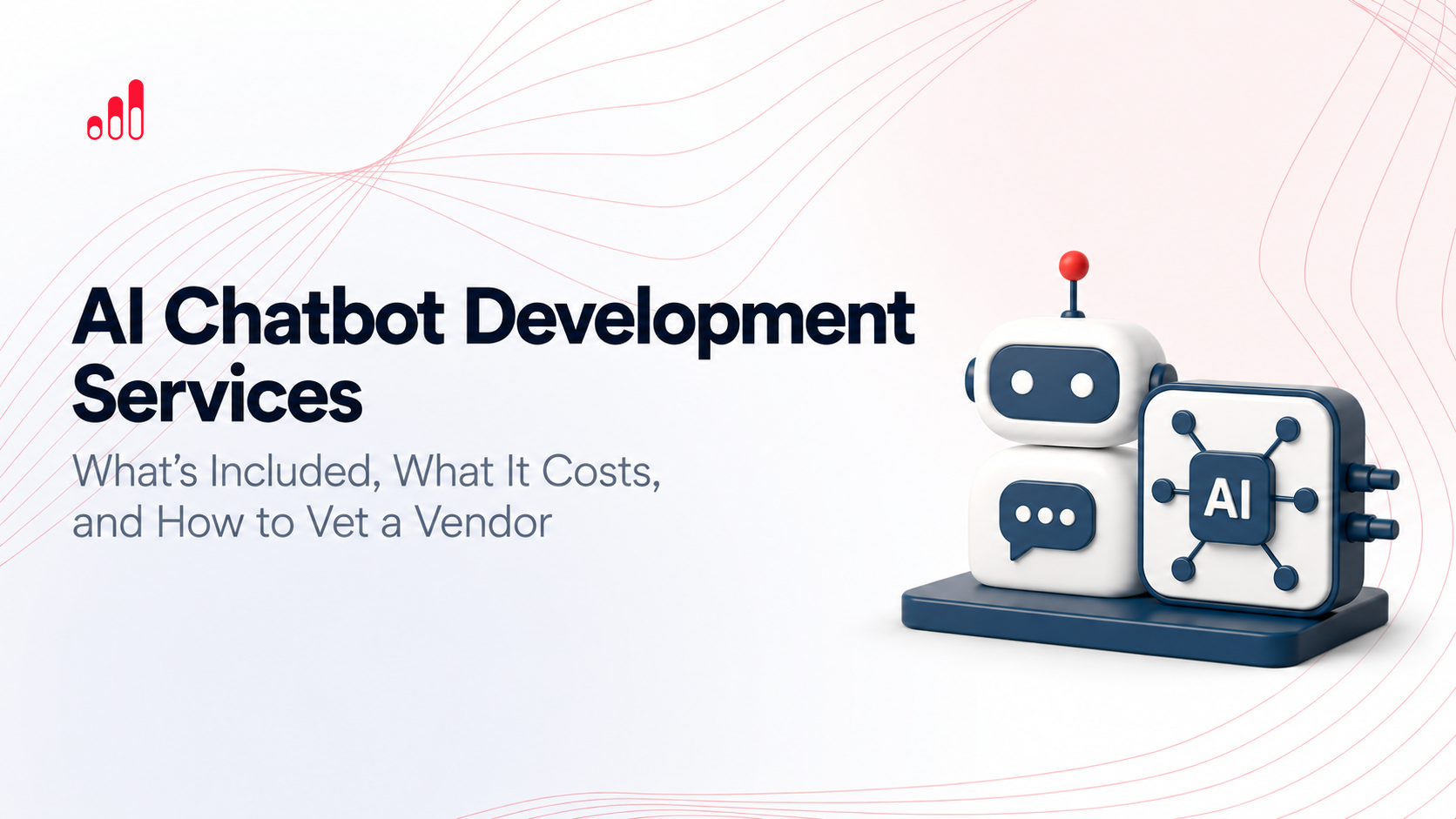 ‍AI Chatbot Development Services: What's Included, What It Costs, and How to Vet a Vendor
