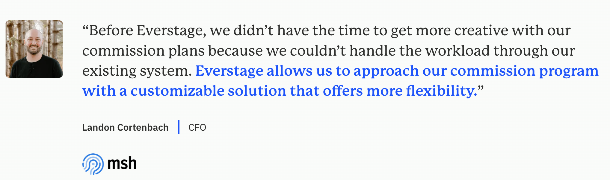 MSH CFO Landon Cortenbach shares how Everstage enables more flexible commission plans.