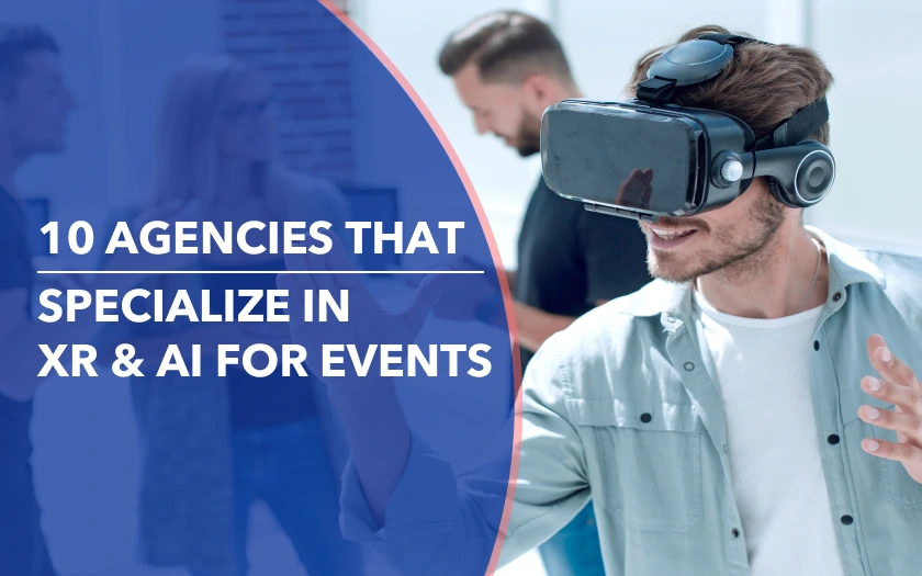 A person smiling and wearing a VR headset with an overlay reading "10 agencies that specialize in XR & AI for events"