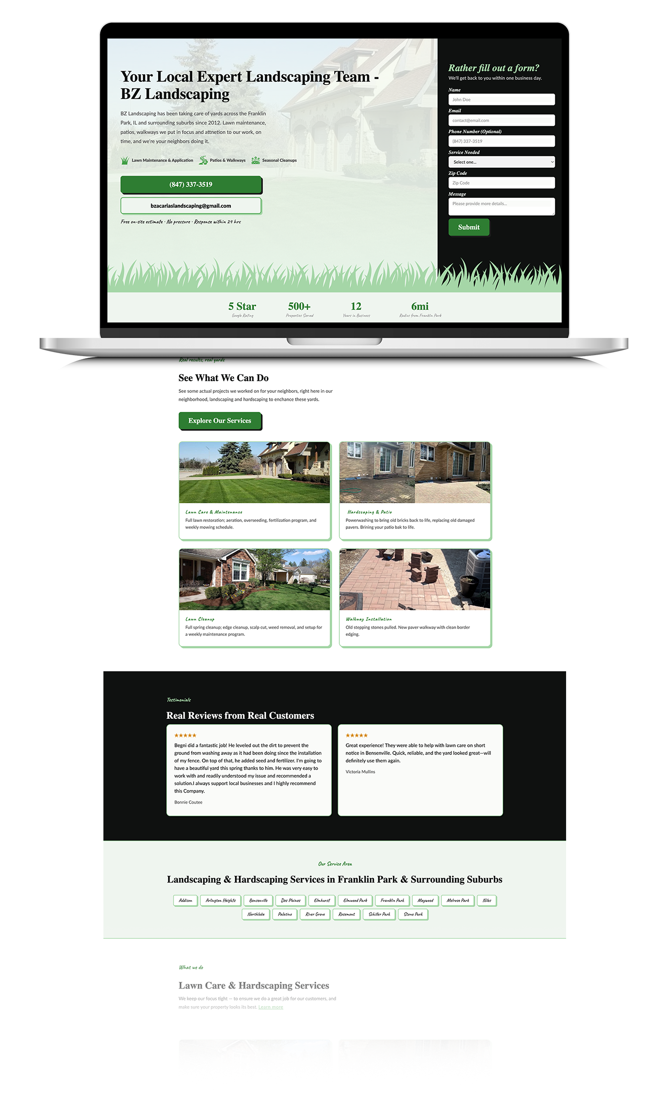 Laptop mockup of the BZ Landscaping website homepage. Hero section features a soft background photo of a large suburban brick house with manicured lawn and landscaping. Bold headline reads “Your Local Expert Landscaping Team – BZ Landscaping.” Body text explains the company has served Franklin Park, IL and surrounding suburbs since 2012, specializing in lawn maintenance, patios, and walkways. Three green service icons appear below: Lawn Maintenance & Application, Patios & Walkways, Seasonal Cleanups. Green phone button displays (847) 337-3519 and white email button shows bzacariaslandscaping@gmail.com. Right side contains a dark contact form titled “Rather fill out a form?” with fields for Name, Email, Phone Number, Service Needed dropdown, Zip Code, and Message, plus a green Submit button. Bottom of the hero shows four stats: 5 Star Google Rating, 500+ Properties Served, 12 Years in Business, 6mi Radius from Franklin Park. Below the fold, a white section titled “See What We Can Do” displays four project cards with photos: Lawn Care & Maintenance (freshly mowed green lawn in front of a brick house), Hardscaping & Patio (paver patio), Lawn Cleanup (landscaped front yard), and Walkway Installation (red brick walkway with outdoor seating). A dark testimonials section follows with two five-star customer reviews from Bonnie Coutee and Victoria Mullins. A light green “Our Service Area” strip lists suburbs including Addison, Arlington Heights, Bensenville, Des Plaines, Elmhurst, Elmwood Park, Franklin Park, Maywood, Melrose Park, Niles, Northlake, Palatine, River Grove, Rosemont, Schiller Park, and Stone Park. The page ends with a “Lawn Care & Hardscaping Services” section and additional project photos.