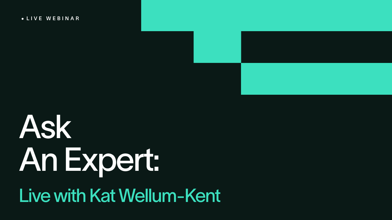 Ask an Expert: Live with Kat Wellum-Kent
