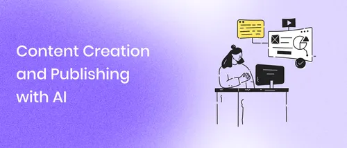 Content Creation and Publishing with AI